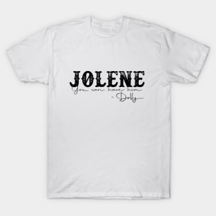 Jolene You Can Have Him T-Shirt